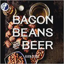 Bacon Beans & Beer Recipe Book, Eliza Cross